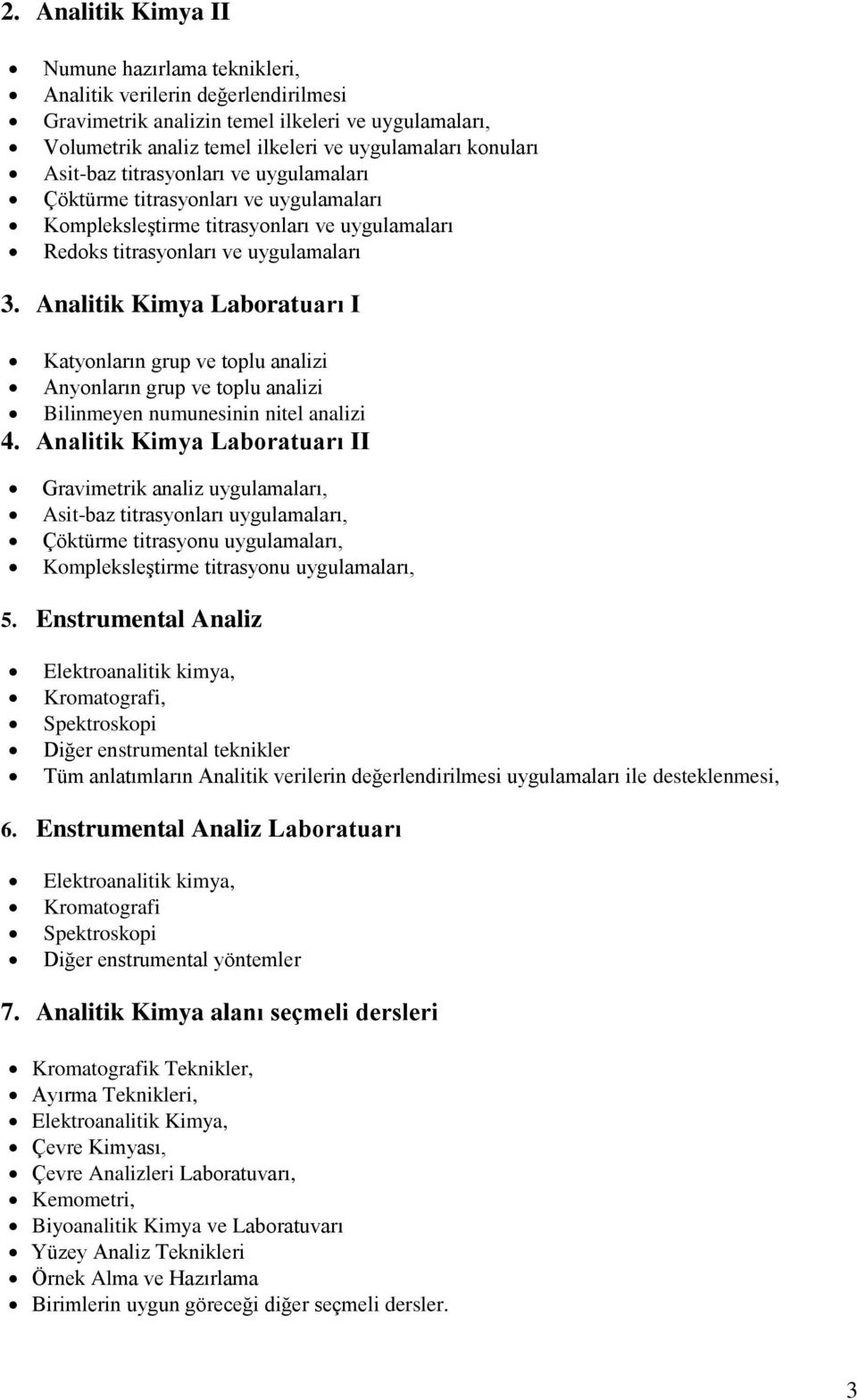 Analitik Kimya Laboratuarı I Katyonların grup ve toplu analizi Anyonların grup ve toplu analizi Bilinmeyen numunesinin nitel analizi 4.
