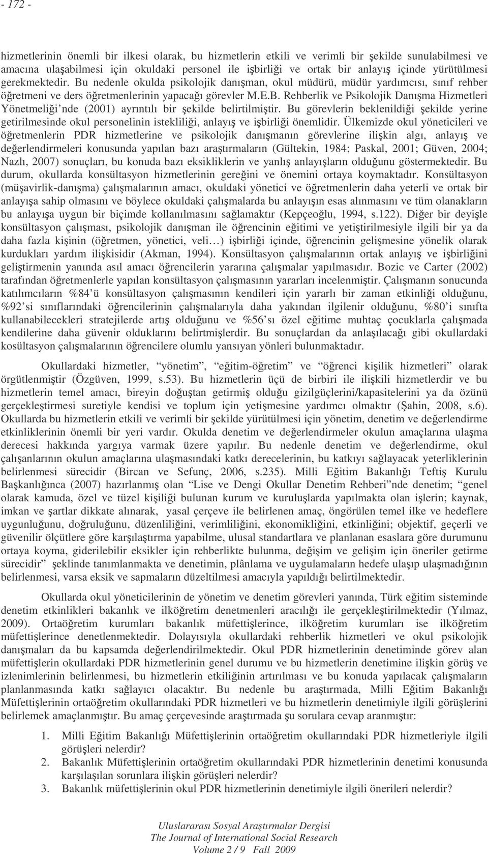 Bu görevlerin beklenildii ekilde yerine getirilmesinde okul personelinin isteklilii, anlayı ve ibirlii önemlidir.