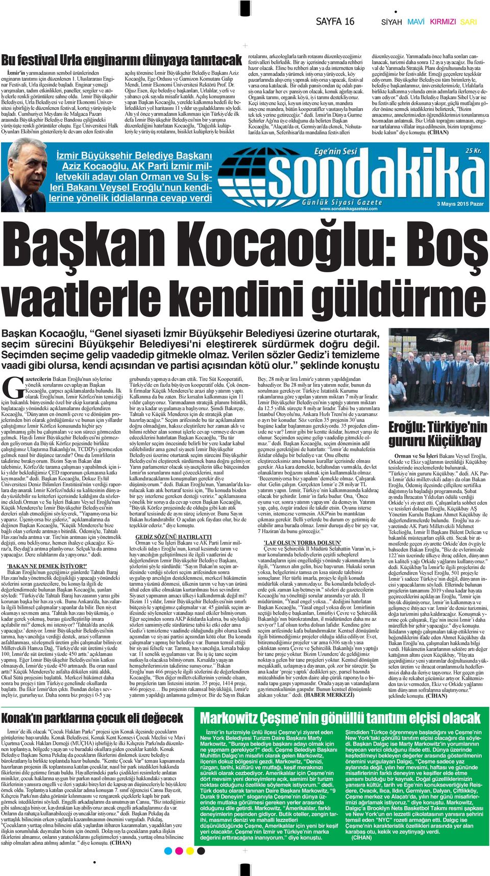 Seçimden seçime gelip vaadedip gitmekle olmaz. Verilen sözler Gediz i temizleme vaadi gibi olursa, kendi açısından ve partisi açısından kötü olur.