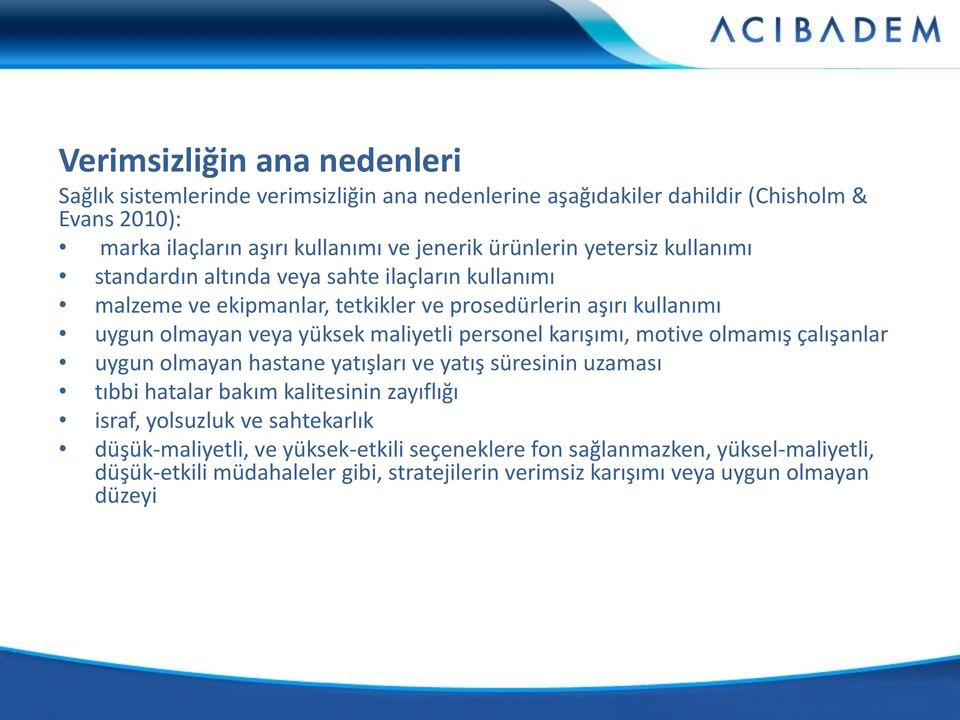 maliyetli personel karışımı, motive olmamış çalışanlar uygun olmayan hastane yatışları ve yatış süresinin uzaması tıbbi hatalar bakım kalitesinin zayıflığı israf, yolsuzluk