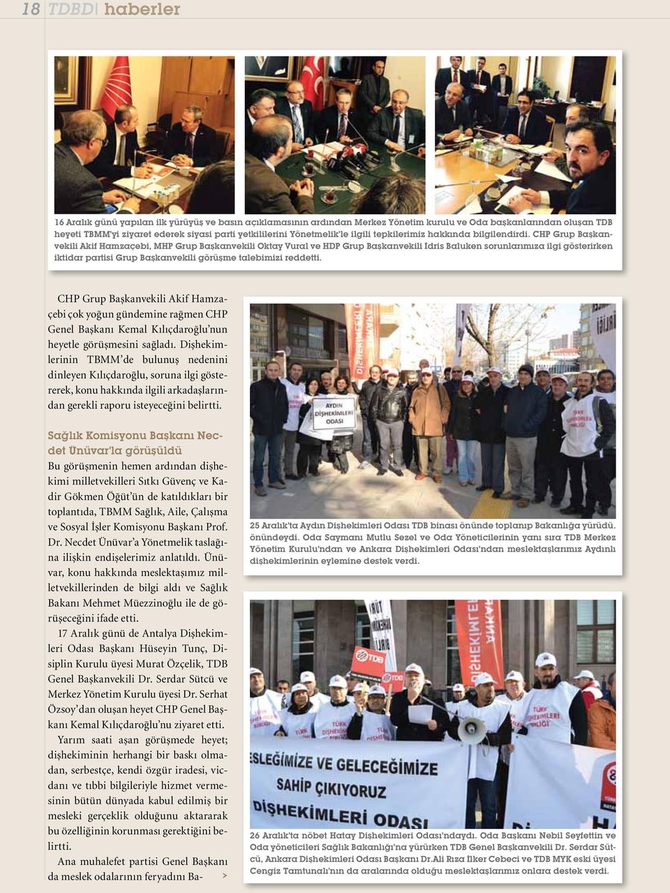 CHP Grup Başkanvekili kif Hamzaçebi, MHP Grup Başkanvekili Oktay Vural ve HDP Grup Başkanvekili İdris Baluken sorunlarımıza ilgi gösterirken iktidar partisi Grup Başkanvekili görüşme talebimizi