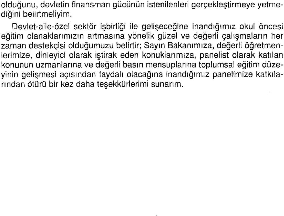 her zaman destekçisi olduğumuzu belirtir; Sayın Bakanımıza, değerli öğretmen Ierimize, dinleyici olarak iştirak eden konuklarımıza, panelist olarak