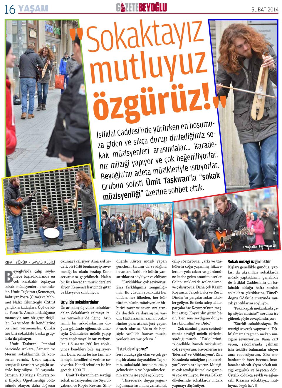ŞUBAT 2014 Fotoğraflar: Bayram AYSU RIFAT YÖRÜK - SAVAŞ KESİCİ Beyoğlu nda çalıp söylemeye başladıklarında en çok kalabalık toplayan sokak müzisyenleri arasındalar.