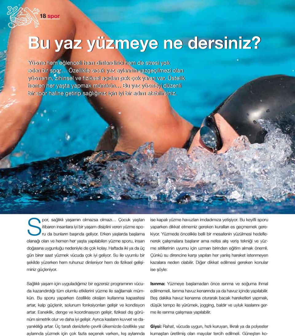 Üstelik hemen her yaşta yapmak mümkün Bu yaz yüzmeyi düzenli bir spor haline getirip sağlığınız için iyi bir adım atabilirsiniz.