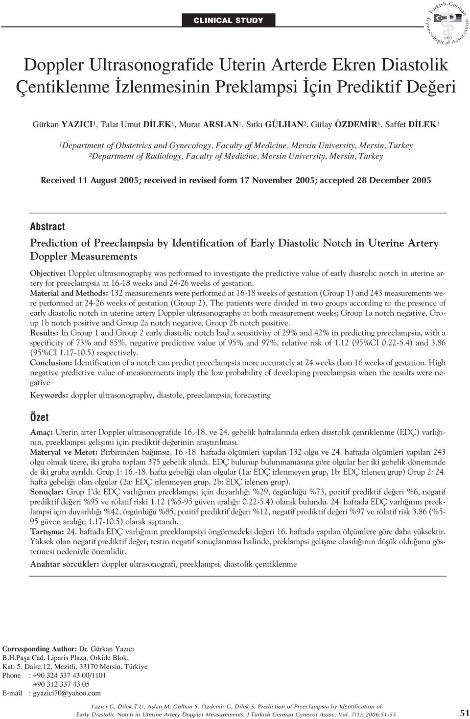 Mersin, Turkey Received 11 August 2005; received in revised form 17 November 2005; accepted 28 December 2005 Abstract Prediction of Preeclampsia by Identification of Early Diastolic Notch in Uterine