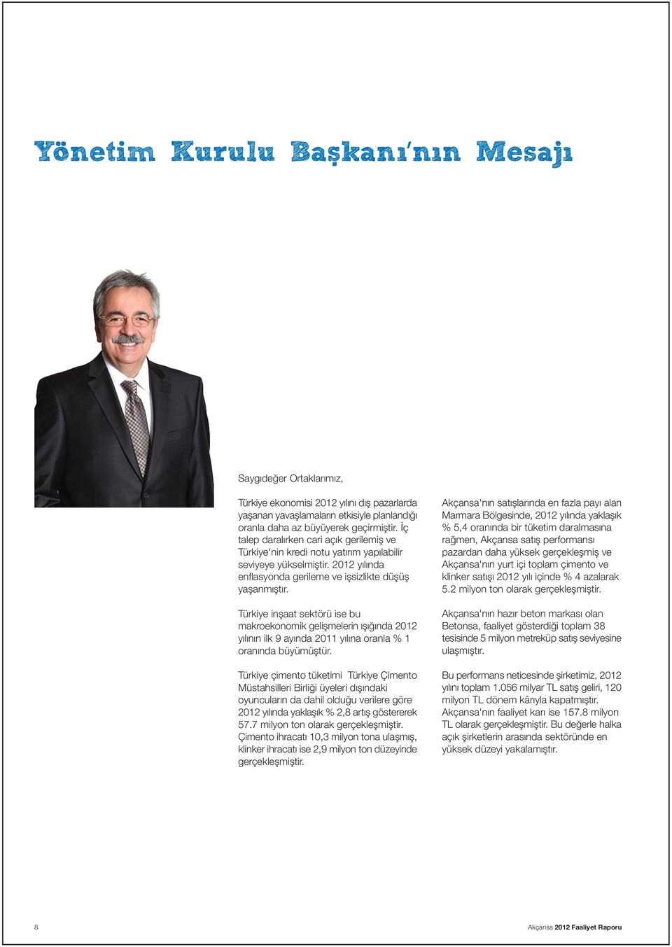 Türkiye inþaat sektörü ise bu makroekonomik geliþmelerin ýþýðýnda 2012 yýlýnýn ilk 9 ayýnda 2011 yýlýna oranla % 1 oranýnda büyümüþtür.