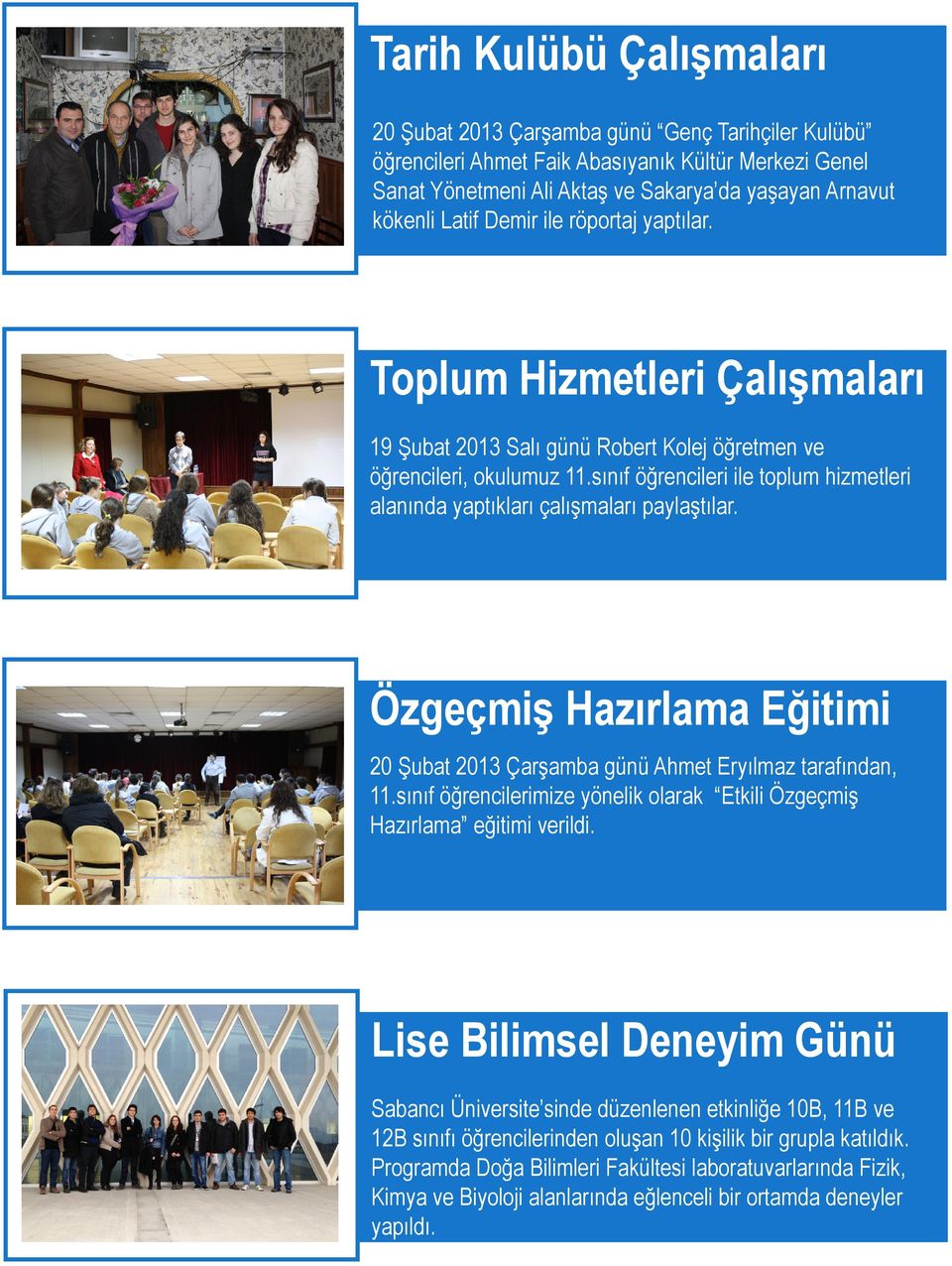 sınıf öğrencileri ile toplum hizmetleri alanında yaptıkları çalışmaları paylaştılar. Özgeçmiş Hazırlama Eğitimi 20 Şubat 2013 Çarşamba günü Ahmet Eryılmaz tarafından, 11.
