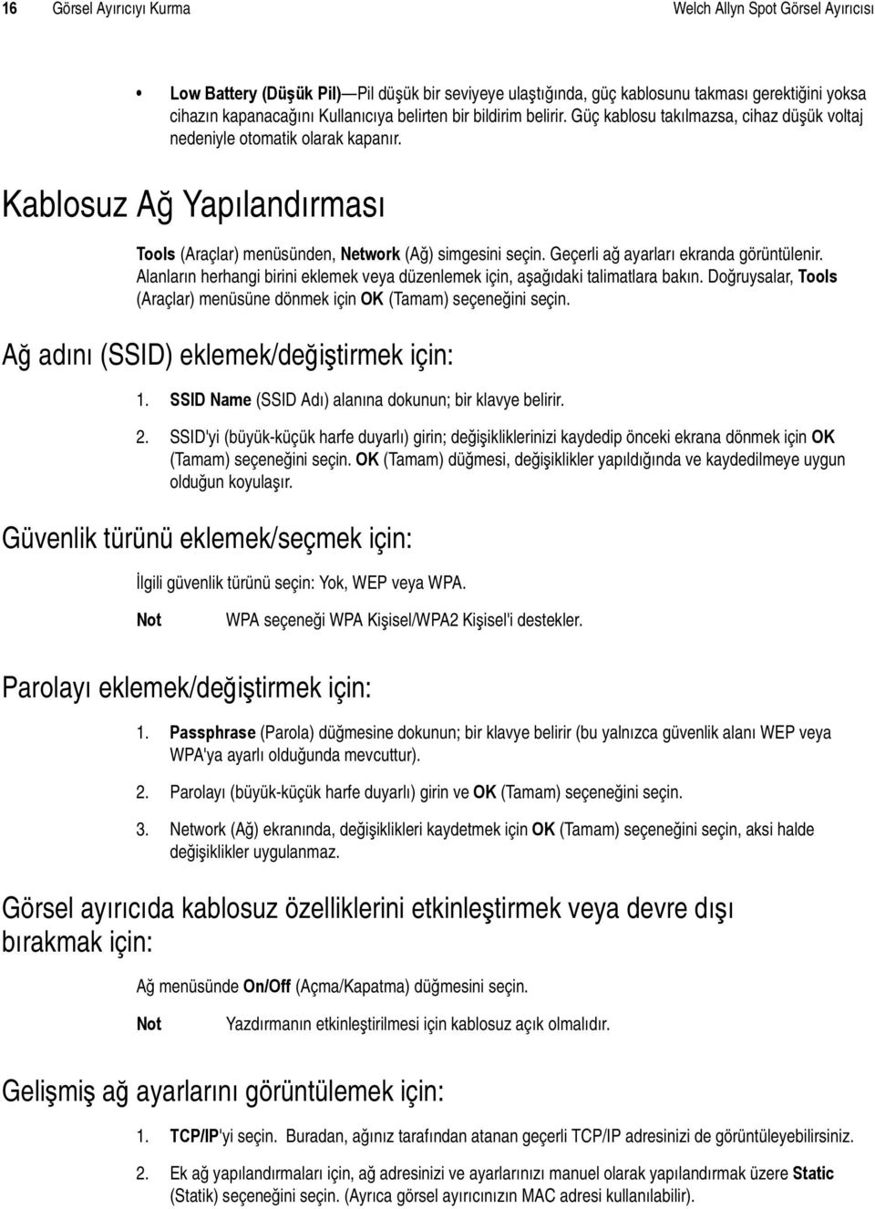 Geçerli ağ ayarları ekranda görüntülenir. Alanların herhangi birini eklemek veya düzenlemek için, aşağıdaki talimatlara bakın.