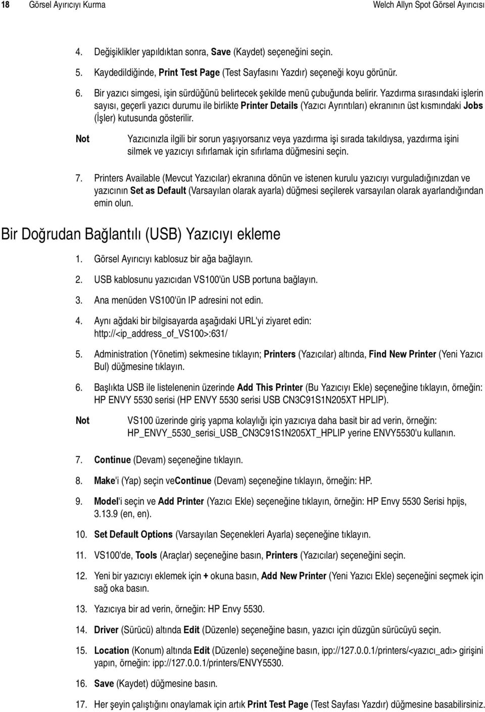 Yazdırma sırasındaki işlerin sayısı, geçerli yazıcı durumu ile birlikte Printer Details (Yazıcı Ayrıntıları) ekranının üst kısmındaki Jobs (İşler) kutusunda gösterilir.