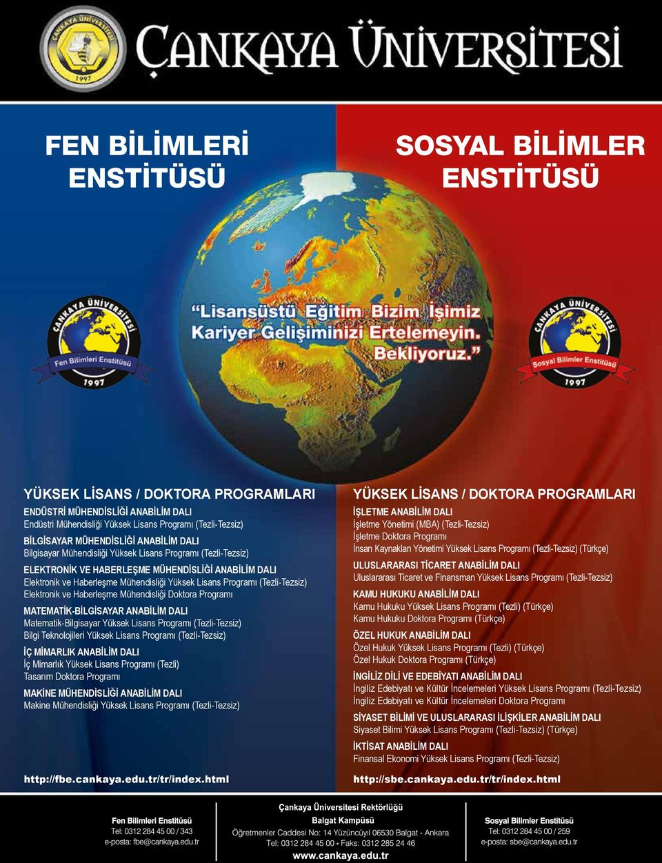 Mühendisliği Doktora Programı MATEMATİK-BİLGİSAYAR ANABİLİM DALI Matematik-Bilgisayar Yüksek Lisans Programı (Tezli-Tezsiz) Bilgi Teknolojileri Yüksek Lisans Programı (Tezli-Tezsiz) İÇ MİMARLIK