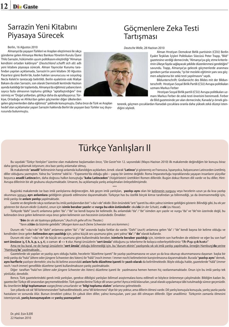 Alman Yayıncılar Kurumu tarafından yapılan açıklamada, Sarrazin'in yeni kitabını 30 Ağustos Pazartesi günü Berlin'de, kadın hakları savunucusu ve sosyolog Necla Kelek'in tanıtacağı belirtildi.