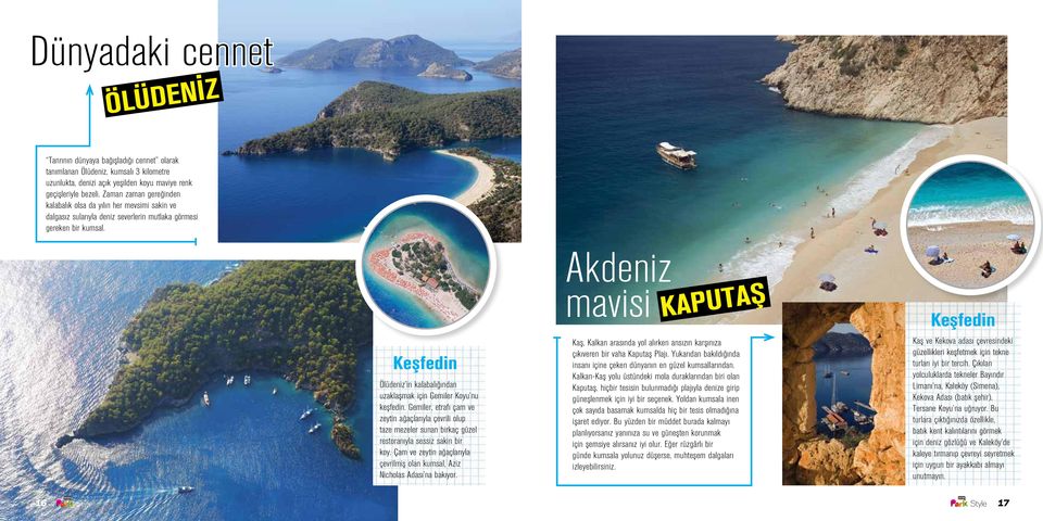 Keşfedin Ölüdeniz in kalabalığından uzaklaşmak için Gemiler Koyu nu keşfedin. Gemiler, etrafı çam ve zeytin ağaçlarıyla çevrili olup taze mezeler sunan birkaç güzel restoranıyla sessiz sakin bir koy.