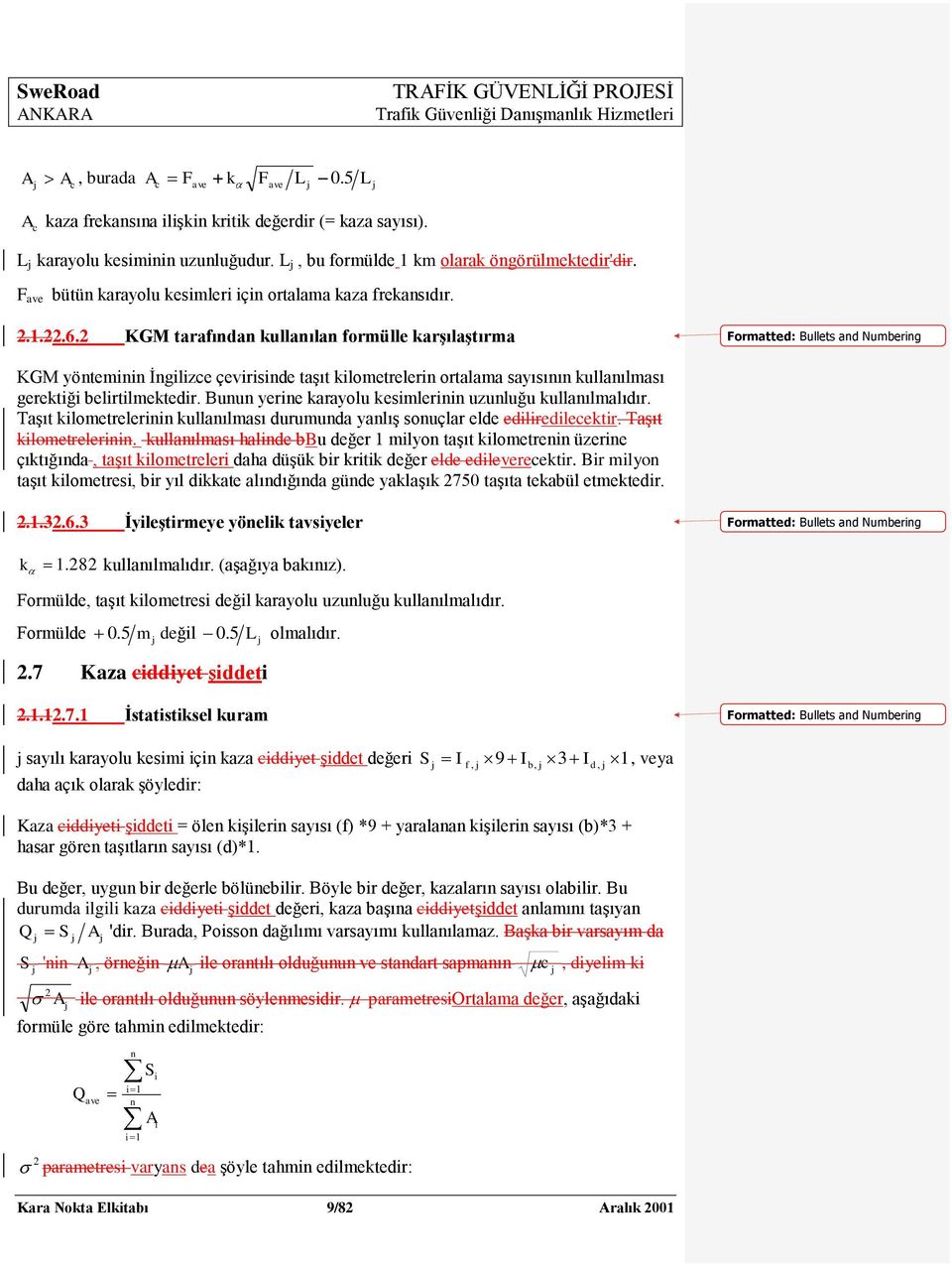 2 KGM tarafından kullanılan formülle karģılaģtırma Formatted: Bullets and Numbering KGM yönteminin Ġngilizce çevirisinde taģıt kilometrelerin ortalama sayısının kullanılması gerektiği