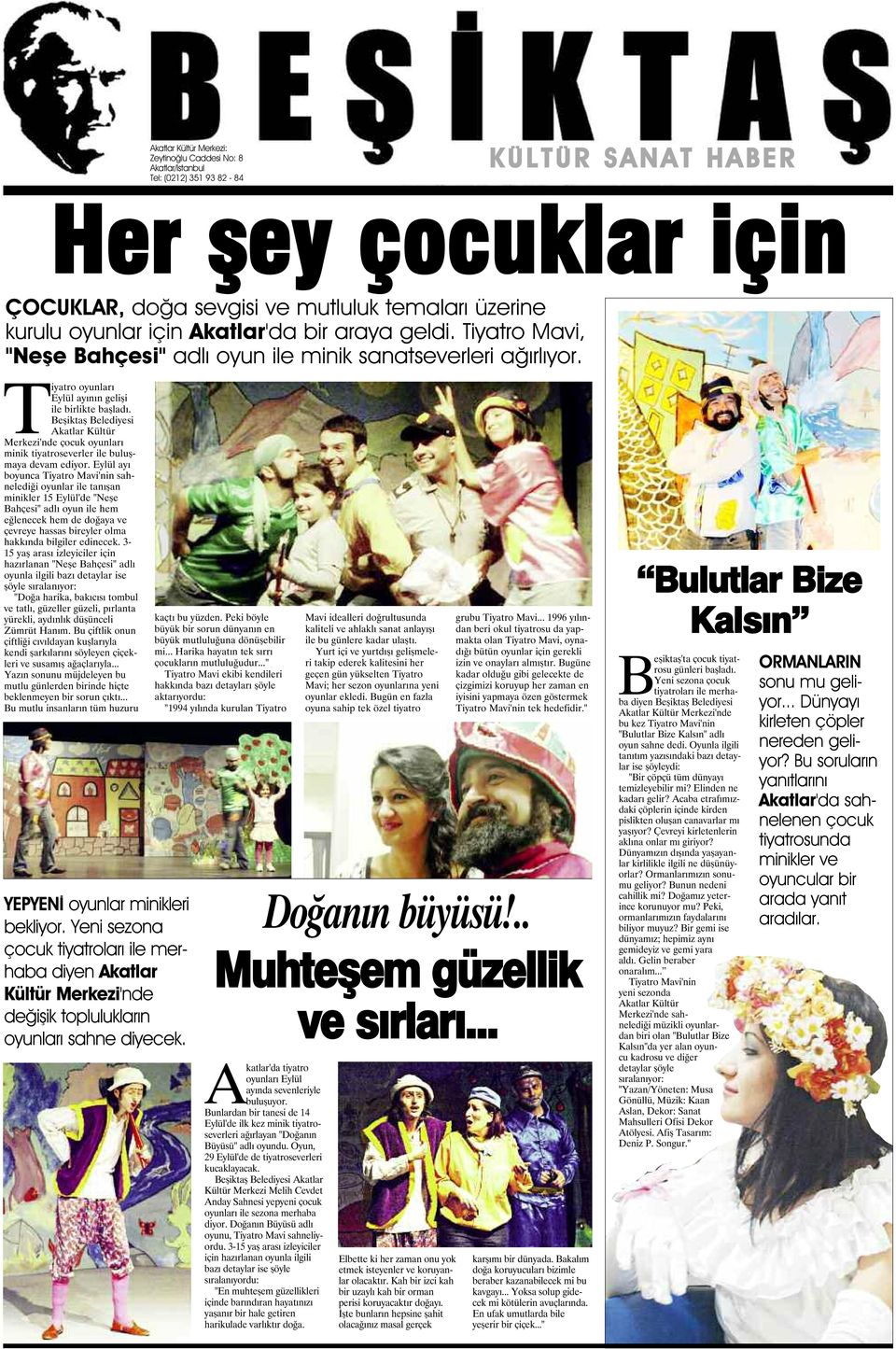Beşiktaş Belediyesi Akatlar Kültür Merkezi'nde çocuk oyunları minik tiyatroseverler ile buluşmaya devam ediyor.