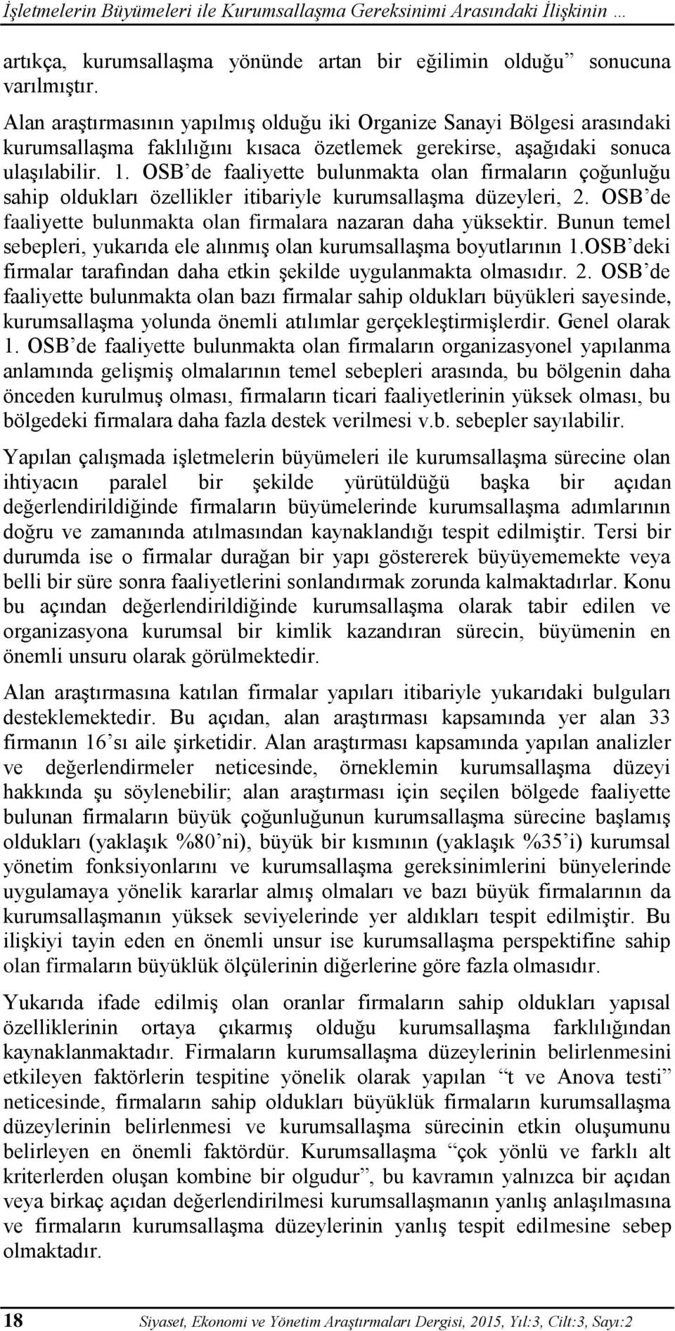 OSB de faaliyette bulunmakta olan firmaların çoğunluğu sahip oldukları özellikler itibariyle kurumsallaşma düzeyleri, 2. OSB de faaliyette bulunmakta olan firmalara nazaran daha yüksektir.