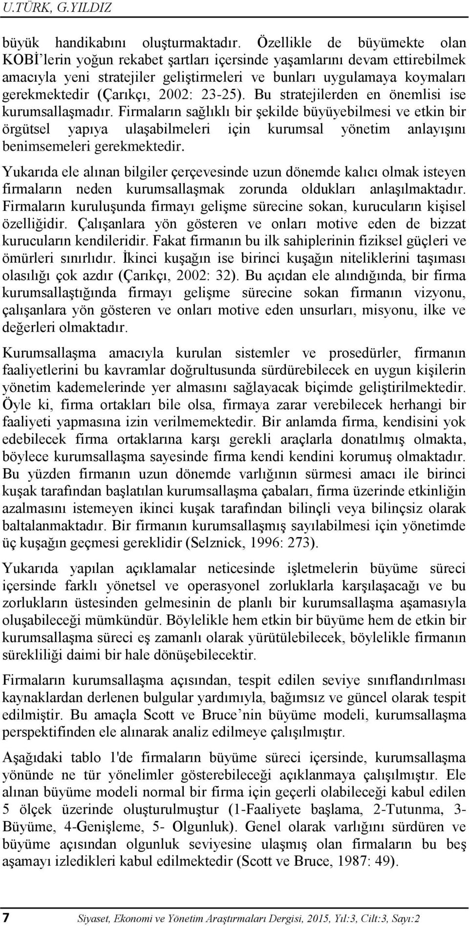 2002: 23-25). Bu stratejilerden en önemlisi ise kurumsallaşmadır.