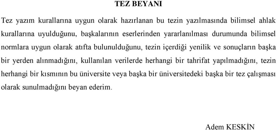 yenilik ve sonuçların başka bir yerden alınmadığını, kullanılan verilerde herhangi bir tahrifat yapılmadığını, tezin