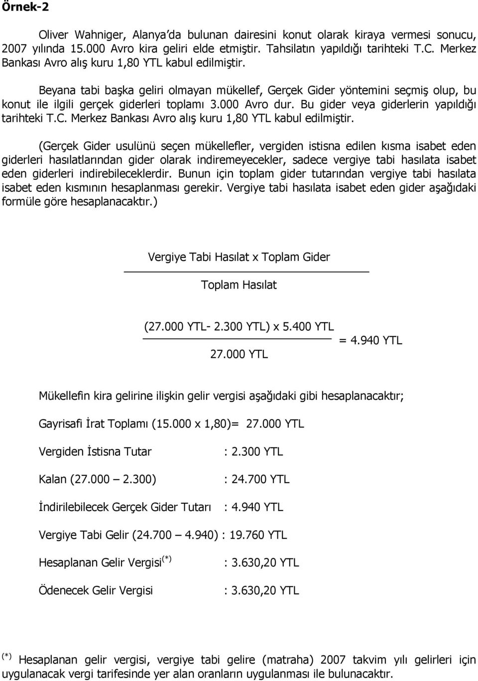 Bu gider veya giderlerin yapıldığı tarihteki T.C. Merkez Bankası Avro alış kuru 1,80 YTL kabul edilmiştir.