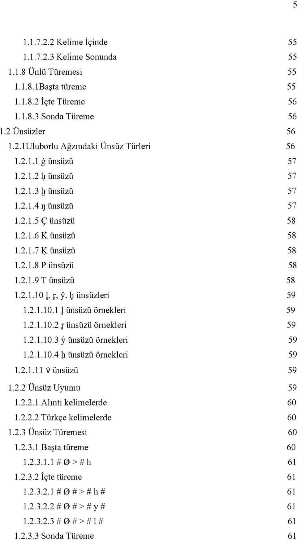 2.1.10.1 ȷ ünsüzü örnekleri 59 1.2.1.10.2 Ɂ ünsüzü örnekleri 59 1.2.1.10.3 ɍ ünsüzü örnekleri 59 1.2.1.10.4 ȭ ünsüzü örnekleri 59 1.2.1.11 4 ünsüzü 59 1.2.2 Ünsüz Uyumu 59 1.2.2.1 Alıntı kelimelerde 60 1.