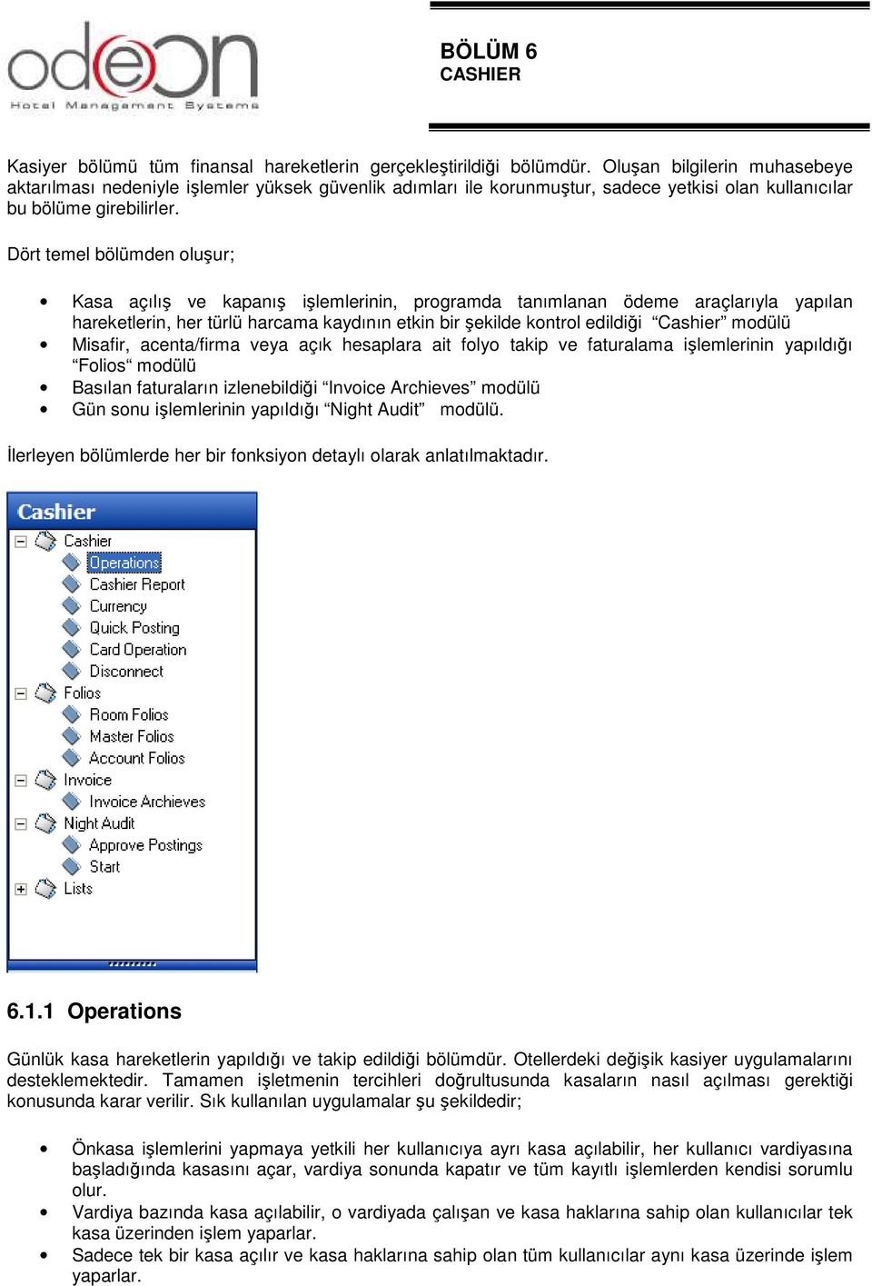 Dört temel bölümden oluşur; Kasa açılış ve kapanış işlemlerinin, programda tanımlanan ödeme araçlarıyla yapılan hareketlerin, her türlü harcama kaydının etkin bir şekilde kontrol edildiği Cashier