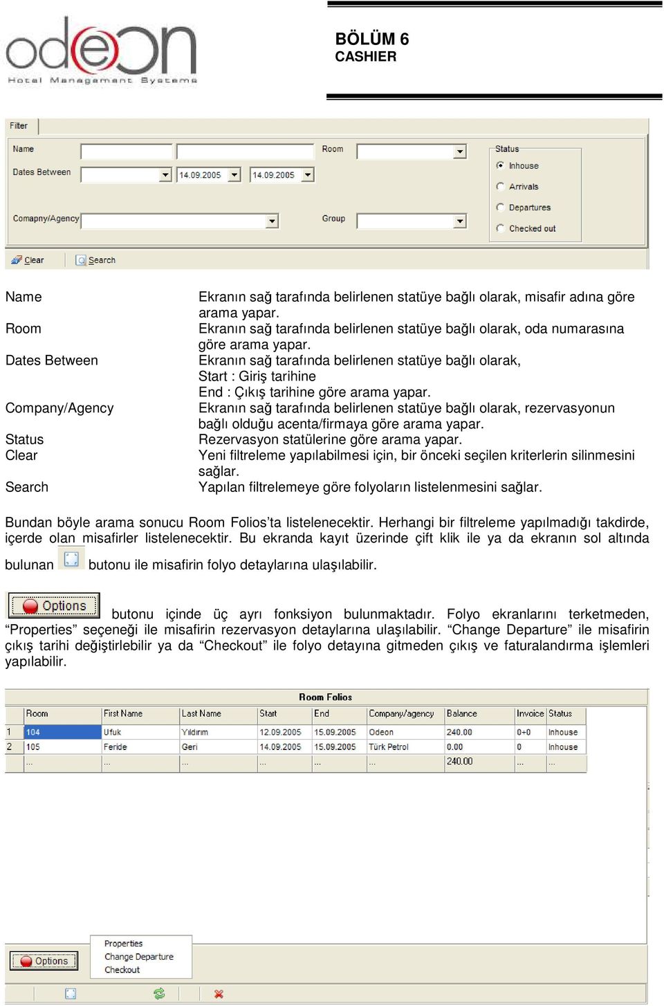 Ekranın sağ tarafında belirlenen statüye bağlı olarak, Start : Giriş tarihine End : Çıkış tarihine göre arama yapar.