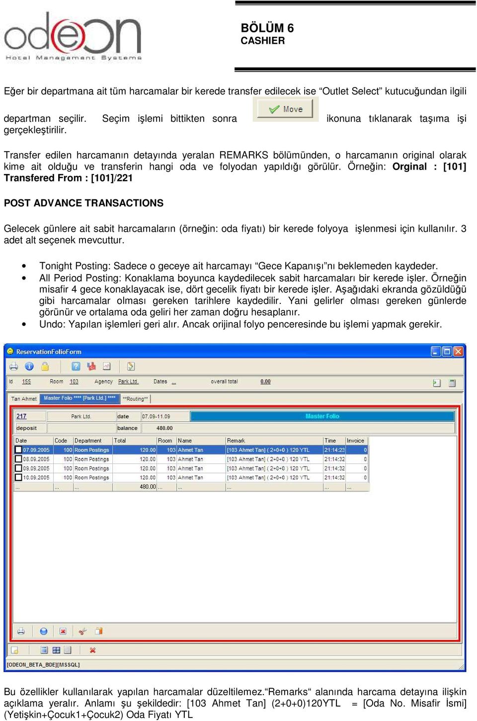 Transfer edilen harcamanın detayında yeralan REMARKS bölümünden, o harcamanın original olarak kime ait olduğu ve transferin hangi oda ve folyodan yapıldığı görülür.