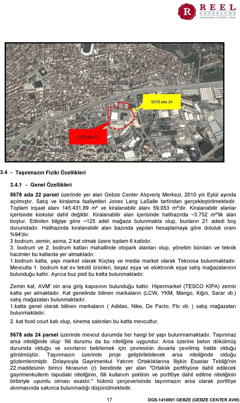 Kiralanabilir alanlar içerisinde kiokslar dahil değildir. Kiralanabilir alan içerisinde halihazırda ~3.752 m²'lik alan boştur.