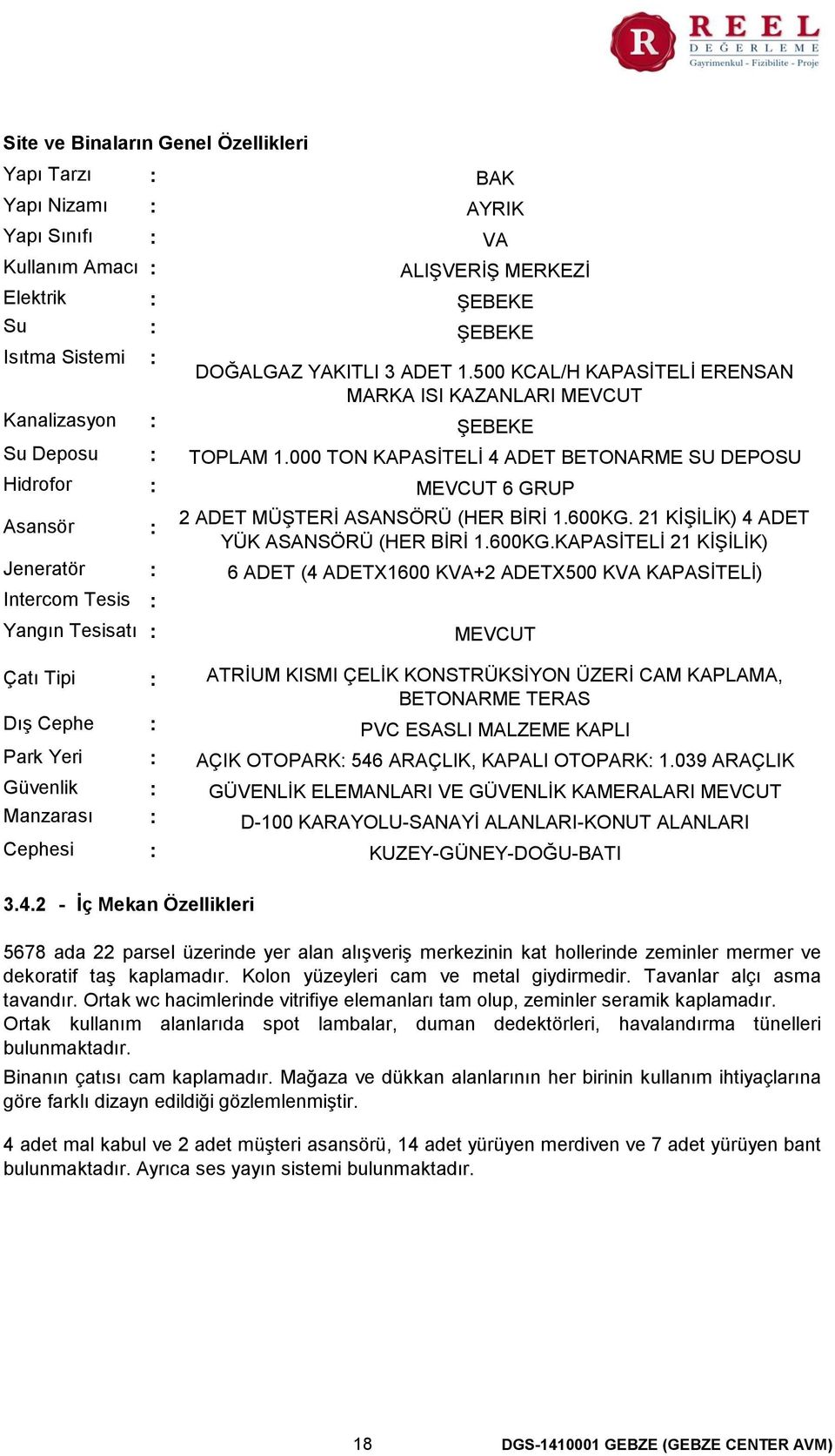 000 TON KAPASİTELİ 4 ADET BETONARME SU DEPOSU MEVCUT 6 GRUP 2 ADET MÜŞTERİ ASANSÖRÜ (HER BİRİ 1.600KG.