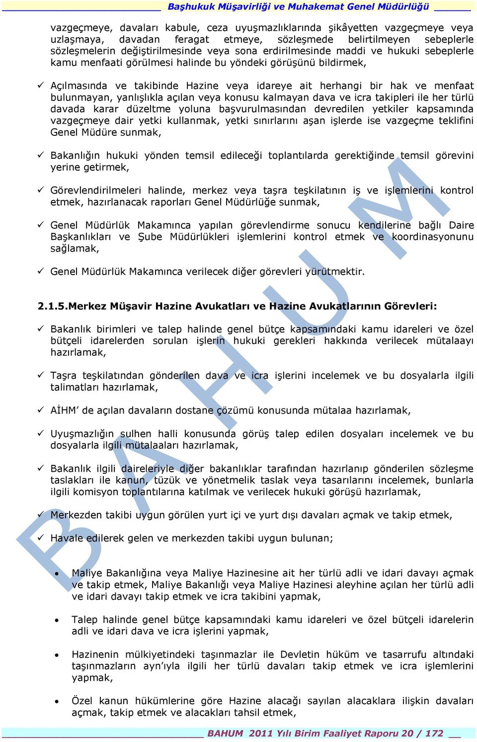 yanlıģlıkla açılan veya konusu kalmayan dava ve icra takipleri ile her türlü davada karar düzeltme yoluna baģvurulmasından devredilen yetkiler kapsamında vazgeçmeye dair yetki kullanmak, yetki