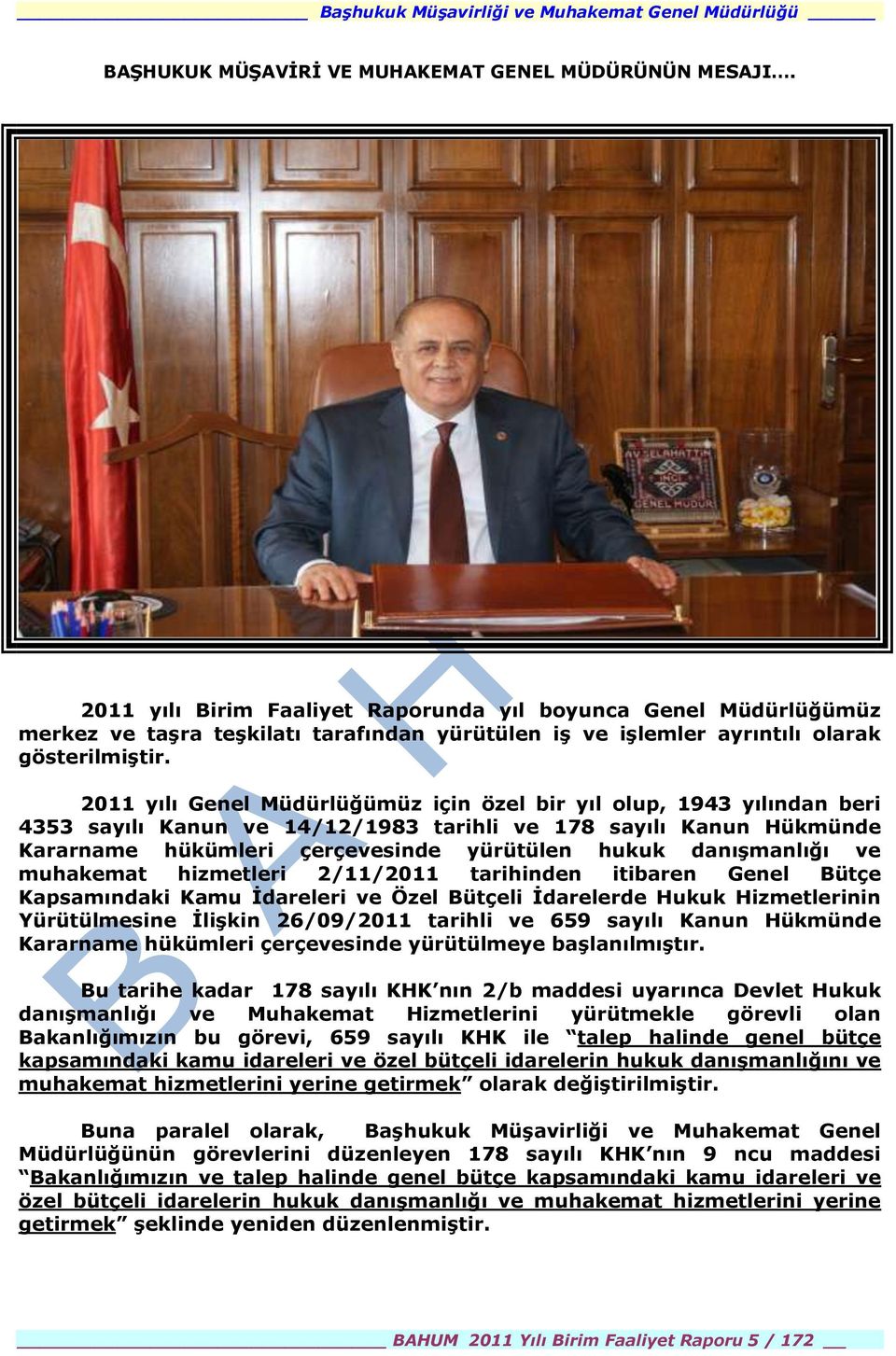 2011 yılı Genel Müdürlüğümüz için özel bir yıl olup, 1943 yılından beri 4353 sayılı Kanun ve 14/12/1983 tarihli ve 178 sayılı Kanun Hükmünde Kararname hükümleri çerçevesinde yürütülen hukuk