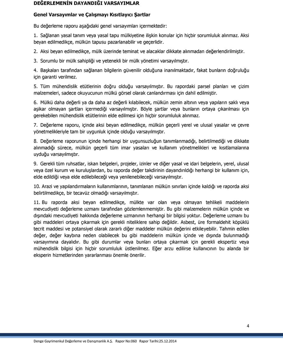 Aksi beyan edilmedikçe, mülk üzerinde teminat ve alacaklar dikkate alınmadan değerlendirilmiştir. 3. Sorumlu bir mülk sahipliği ve yetenekli bir mülk yönetimi varsayılmıştır. 4.