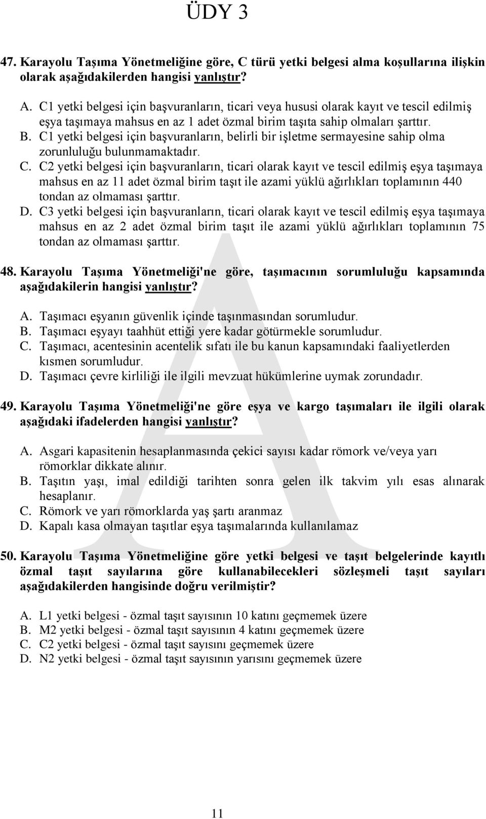 C1 yetki belgesi için başvuranların, belirli bir işletme sermayesine sahip olma zorunluluğu bulunmamaktadır. C.