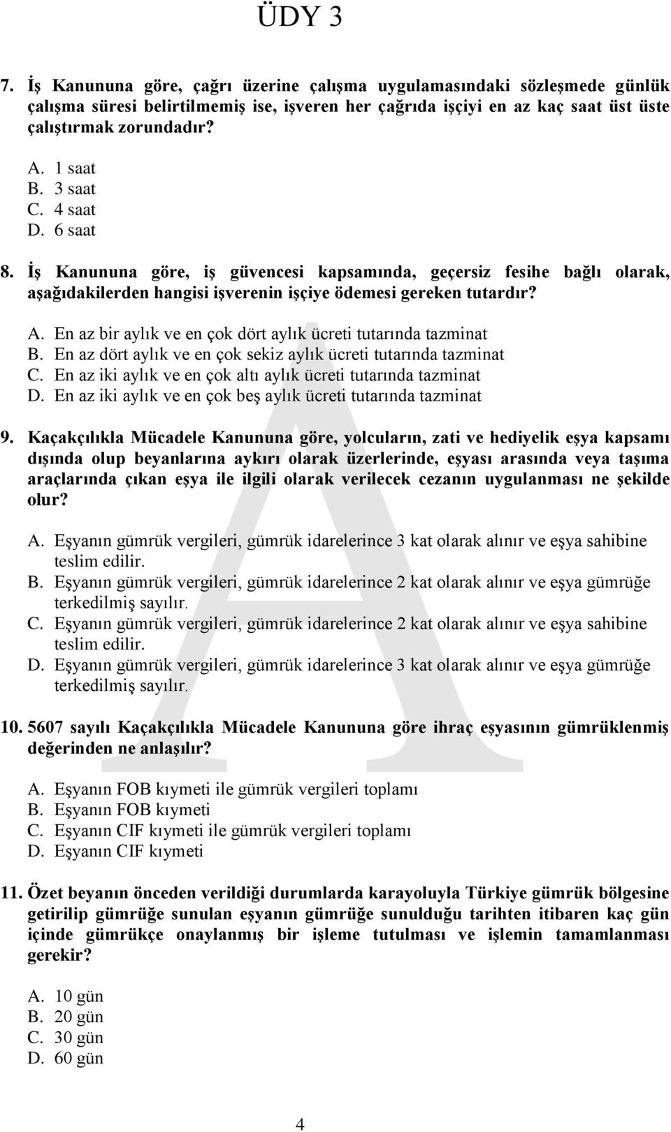 En az bir aylık ve en çok dört aylık ücreti tutarında tazminat B. En az dört aylık ve en çok sekiz aylık ücreti tutarında tazminat C. En az iki aylık ve en çok altı aylık ücreti tutarında tazminat D.