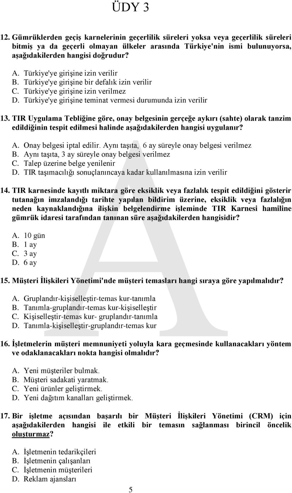 TIR Uygulama Tebliğine göre, onay belgesinin gerçeğe aykırı (sahte) olarak tanzim edildiğinin tespit edilmesi halinde aģağıdakilerden hangisi uygulanır? A. Onay belgesi iptal edilir.