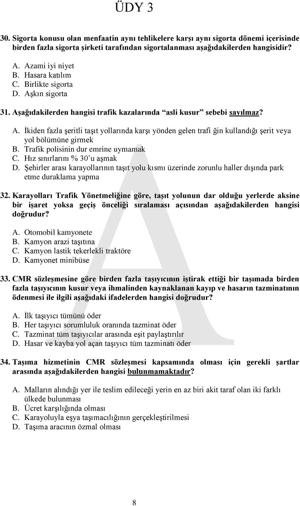 Trafik polisinin dur emrine uymamak C. Hız sınırlarını % 30 u aşmak D. Şehirler arası karayollarının taşıt yolu kısmı üzerinde zorunlu haller dışında park etme duraklama yapma 32.