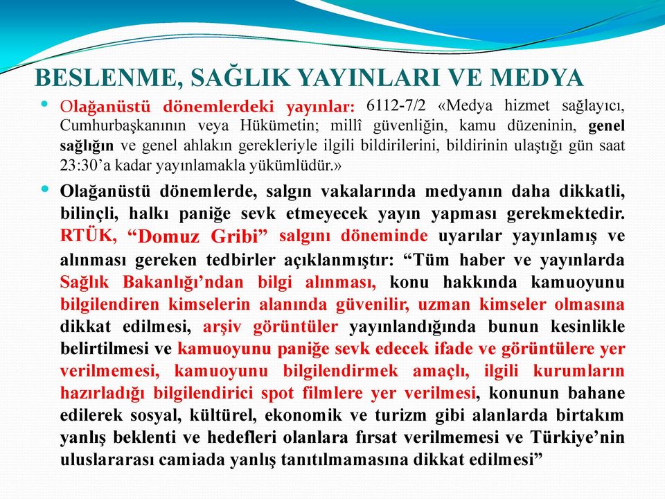 » Olağanüstü dönemlerde, salgın vakalarında medyanın daha dikkatli, bilinçli, halkı paniğe sevk etmeyecek yayın yapması gerekmektedir.