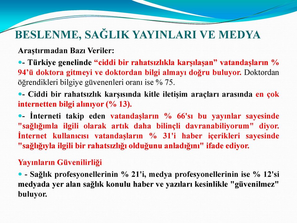 - İnterneti takip eden vatandaşların % 66'sı bu yayınlar sayesinde "sağlığımla ilgili olarak artık daha bilinçli davranabiliyorum" diyor.