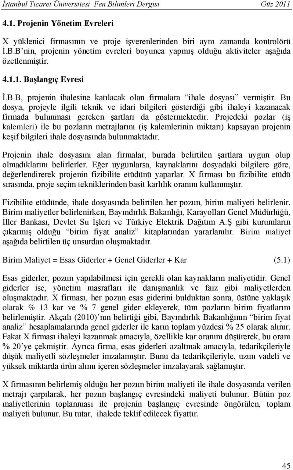 Bu dosya, projeyle ilgili teknik ve idari bilgileri gösterdiği gibi ihaleyi kazanacak firmada bulunması gereken şartları da göstermektedir.