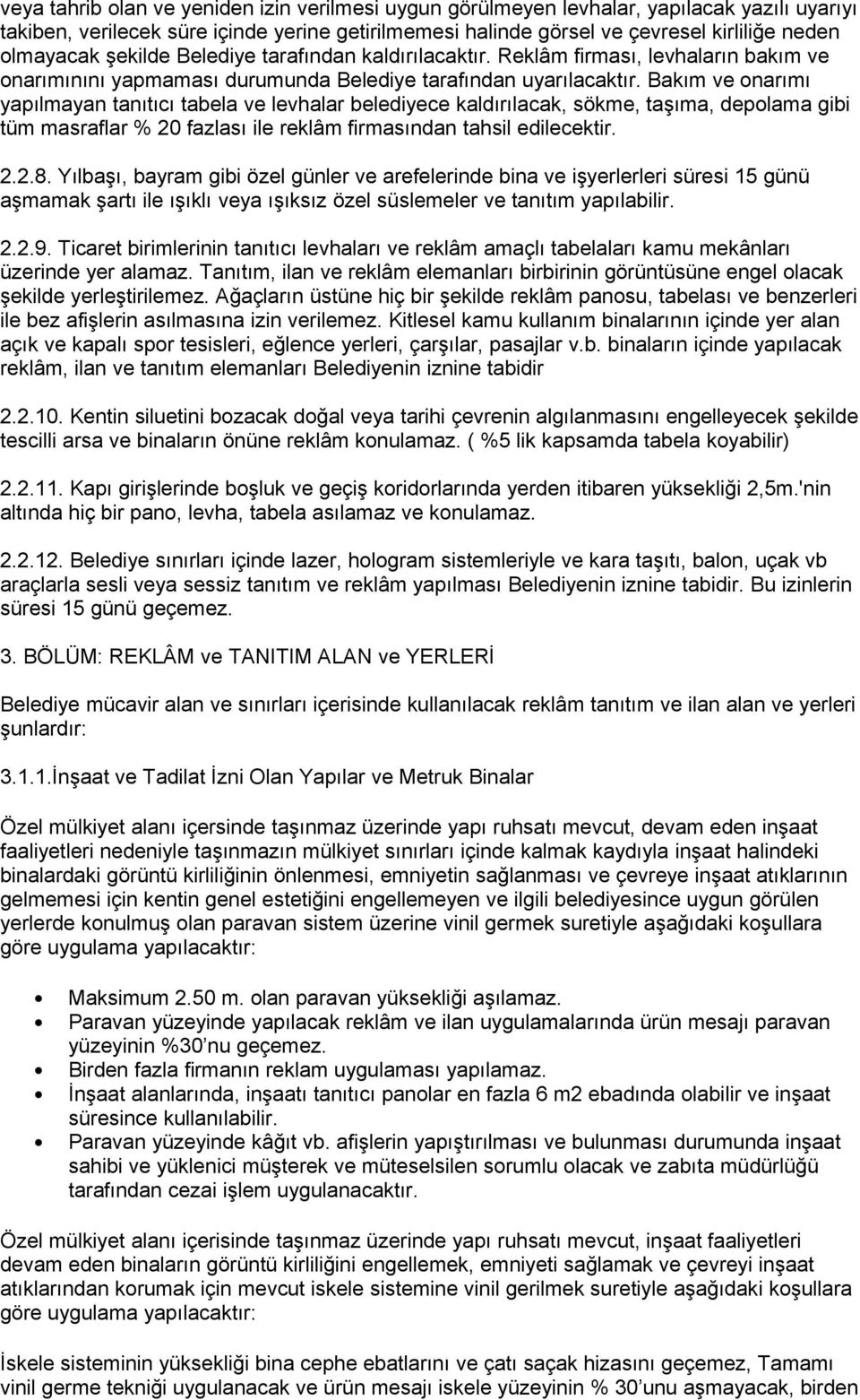 Bakım ve onarımı yapılmayan tanıtıcı tabela ve levhalar belediyece kaldırılacak, sökme, taşıma, depolama gibi tüm masraflar % 20 fazlası ile reklâm firmasından tahsil edilecektir. 2.2.8.