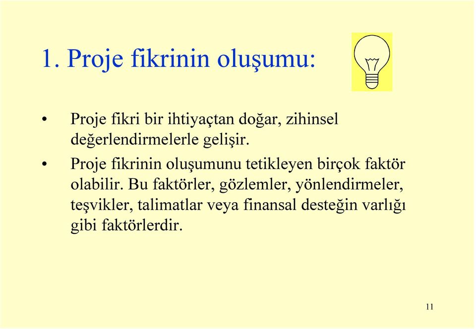 Proje fikrinin oluşumunu tetikleyen birçok faktör olabilir.