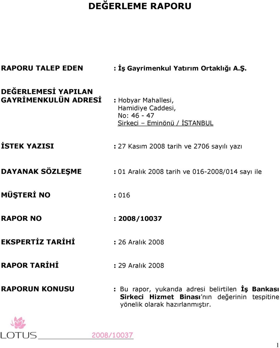 Kasım 2008 tarih ve 2706 sayılı yazı DAYANAK SÖZLEġME : 01 Aralık 2008 tarih ve 016-2008/014 sayı ile MÜġTERĠ NO : 016 RAPOR NO :