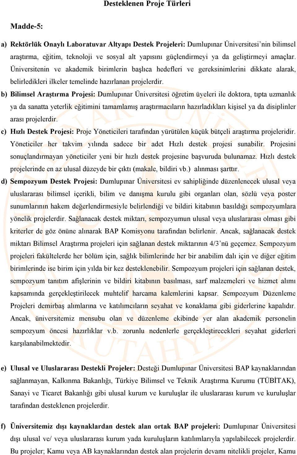 b) Bilimsel Araştırma Projesi: Dumlupınar Üniversitesi öğretim üyeleri ile doktora, tıpta uzmanlık ya da sanatta yeterlik eğitimini tamamlamış araştırmacıların hazırladıkları kişisel ya da