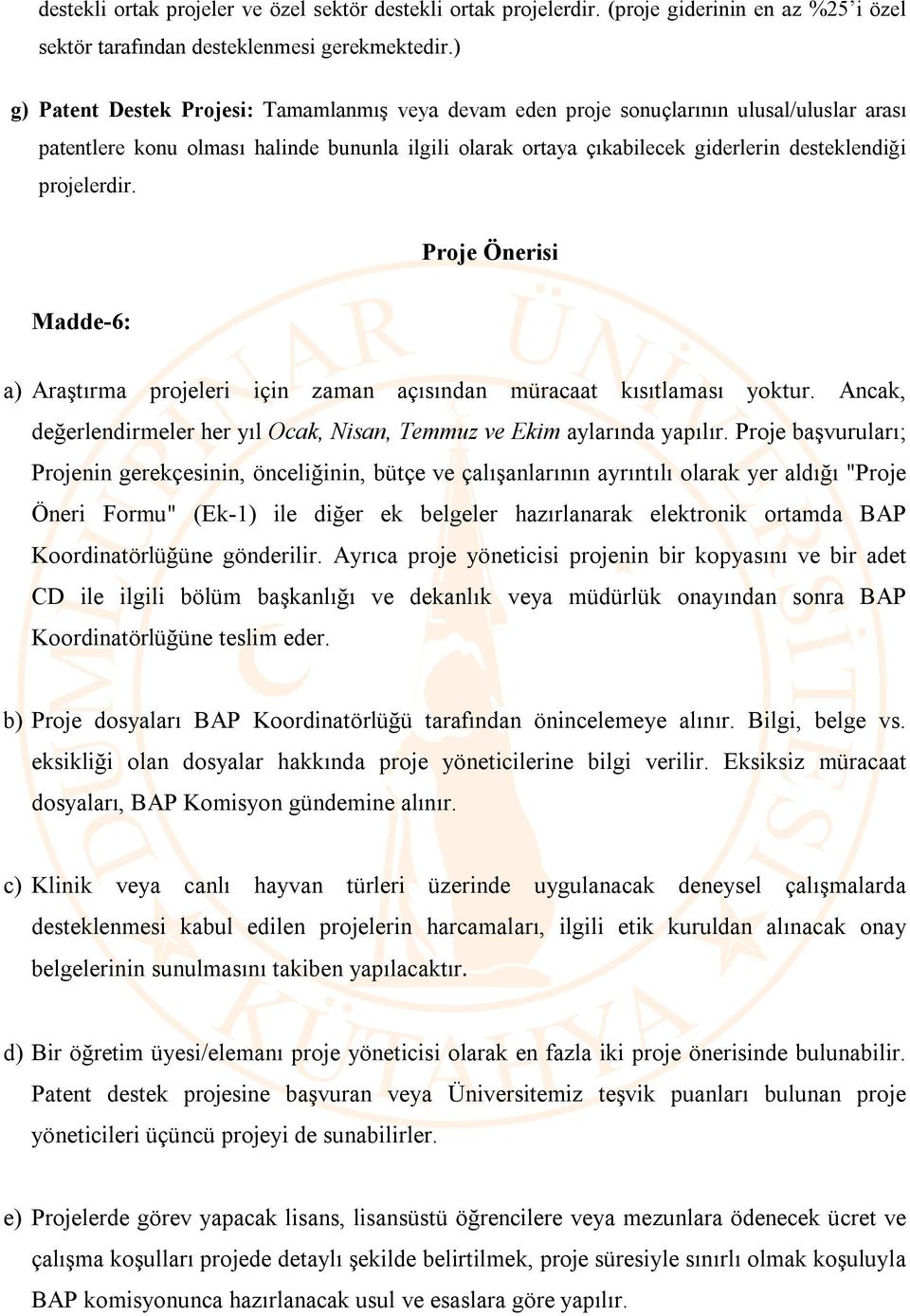 projelerdir. Proje Önerisi Madde-6: a) Araştırma projeleri için zaman açısından müracaat kısıtlaması yoktur. Ancak, değerlendirmeler her yıl Ocak, Nisan, Temmuz ve Ekim aylarında yapılır.