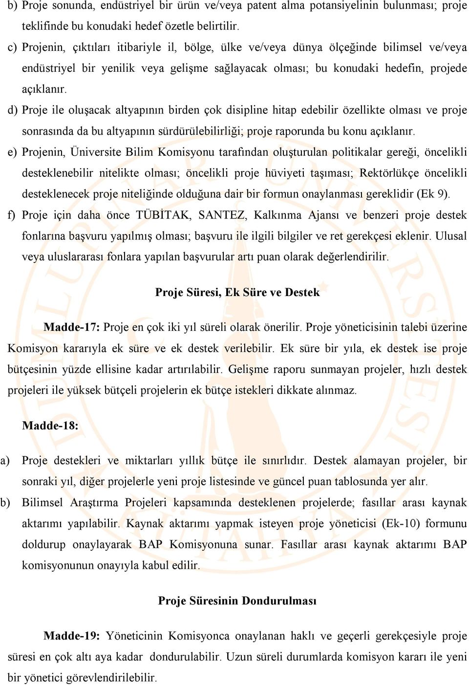 d) Proje ile oluşacak altyapının birden çok disipline hitap edebilir özellikte olması ve proje sonrasında da bu altyapının sürdürülebilirliği; proje raporunda bu konu açıklanır.