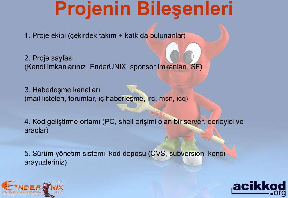 Haberleşme kanalları (mail listeleri, forumlar, iç haberleşme, irc, msn, icq) 4.