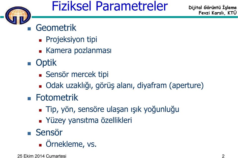 diyafram (aperture) Fotometrik Tip, yön, sensöre ulaşan ışık