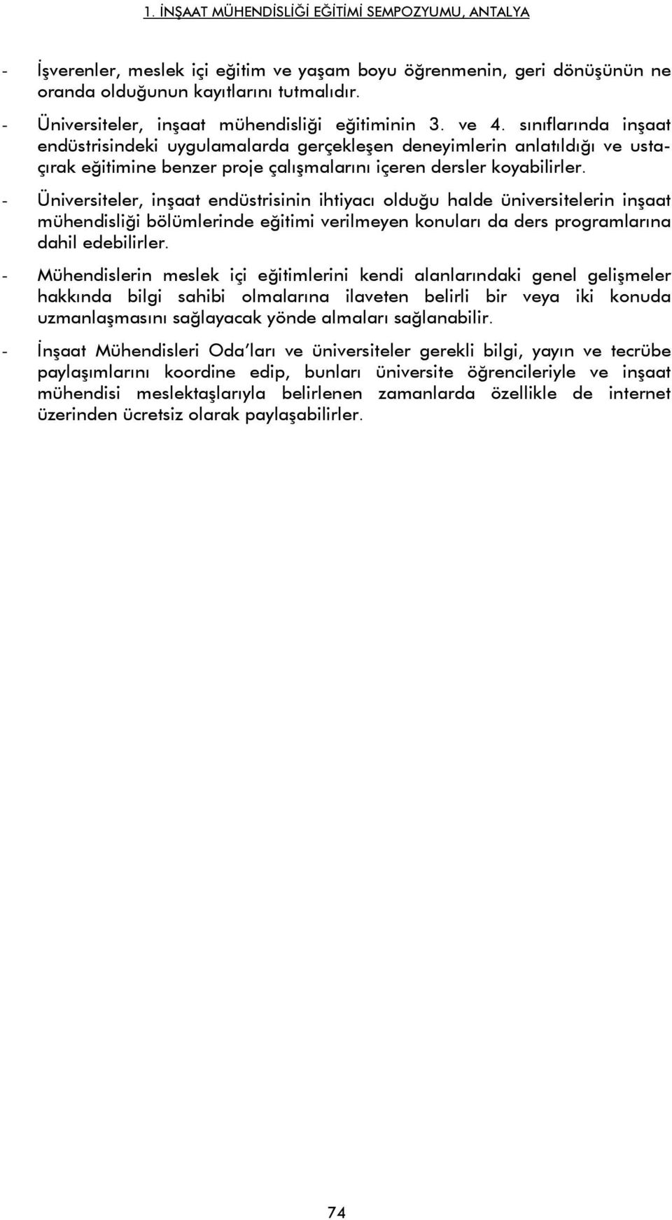 - Üniversiteler, inşaat endüstrisinin ihtiyacı olduğu halde üniversitelerin inşaat mühendisliği bölümlerinde eğitimi verilmeyen konuları da ders programlarına dahil edebilirler.