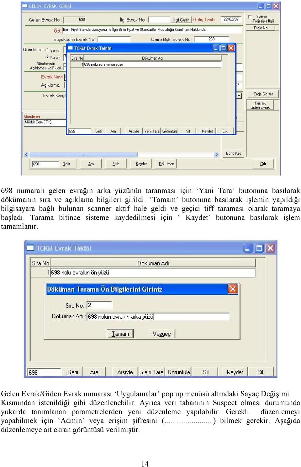 Tarama bitince sisteme kaydedilmesi için Kaydet butonuna basılarak işlem tamamlanır.