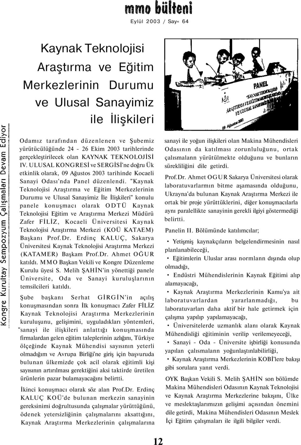 "Kaynak Teknolojisi Araştırma ve Eğitim Merkezlerinin Durumu ve Ulusal Sanayimiz İle İlişkileri" konulu panele konuşmacı olarak ODTÜ Kaynak Teknolojisi Eğitim ve Araştırma Merkezi Müdürü Zafer FİLİZ,