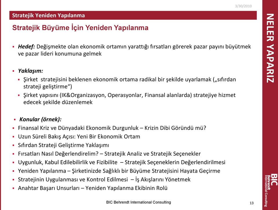 hizmet edecek şekilde düzenlemek 3/30/2010 NELER YAPARIZ Konular (örnek): Finansal Kriz ve Dünyadaki Ekonomik Durgunluk Krizin Dibi Göründü mü?